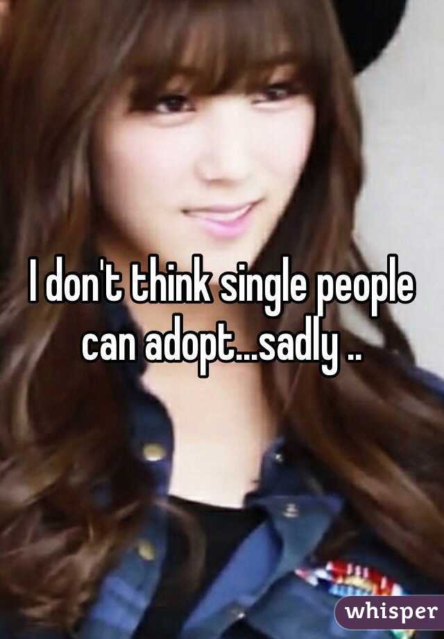 I don't think single people can adopt...sadly .. 