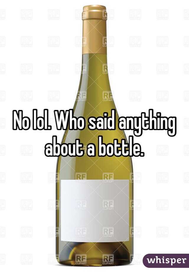 No lol. Who said anything about a bottle. 