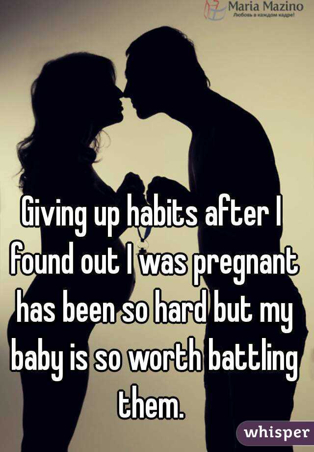 Giving up habits after I found out I was pregnant has been so hard but my baby is so worth battling them. 