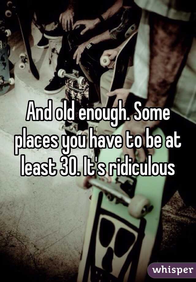 And old enough. Some places you have to be at least 30. It's ridiculous 