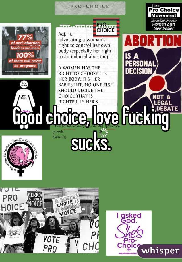 Good choice, love fucking sucks. 