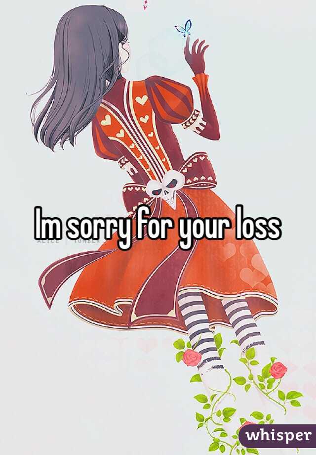 Im sorry for your loss