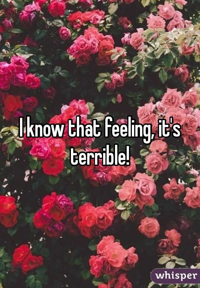I know that feeling, it's terrible!