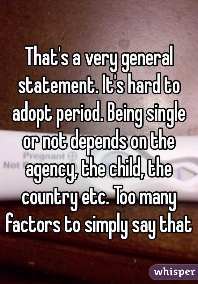 That's a very general statement. It's hard to adopt period. Being single or not depends on the agency, the child, the country etc. Too many factors to simply say that 