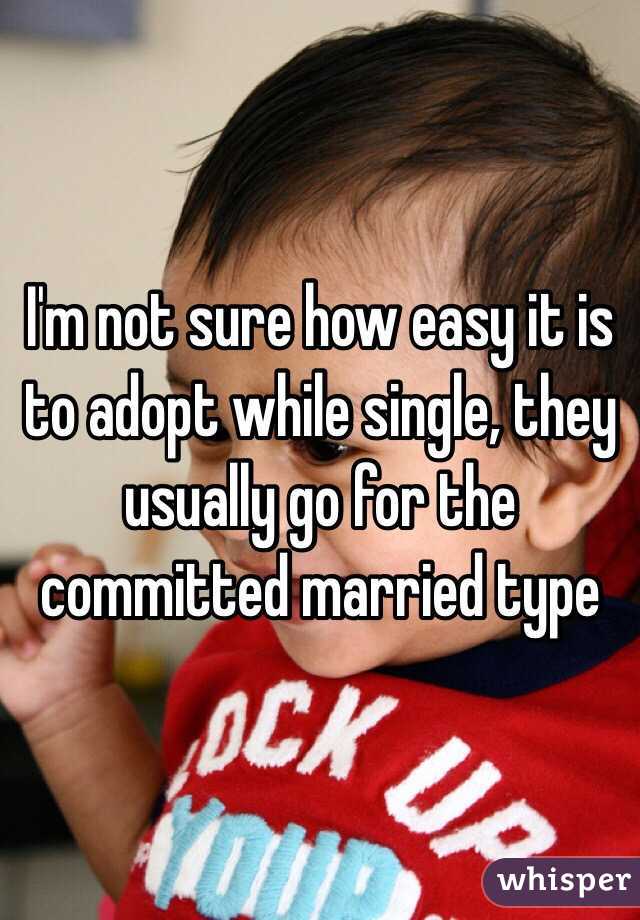 I'm not sure how easy it is to adopt while single, they usually go for the committed married type 
