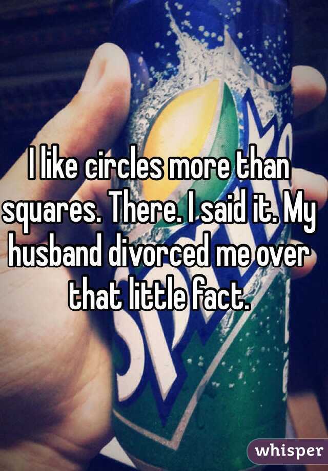 I like circles more than squares. There. I said it. My husband divorced me over that little fact.