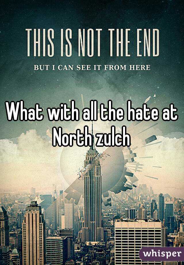 What with all the hate at North zulch 