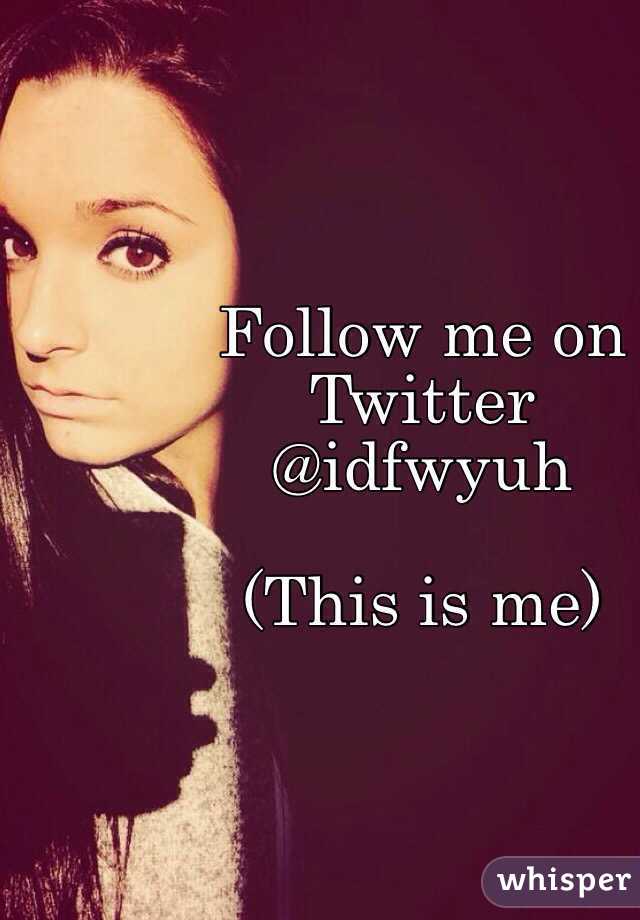 Follow me on Twitter 
@idfwyuh 

(This is me) 