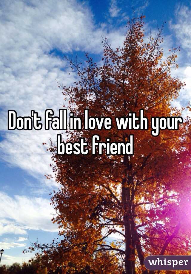 Don't fall in love with your best friend