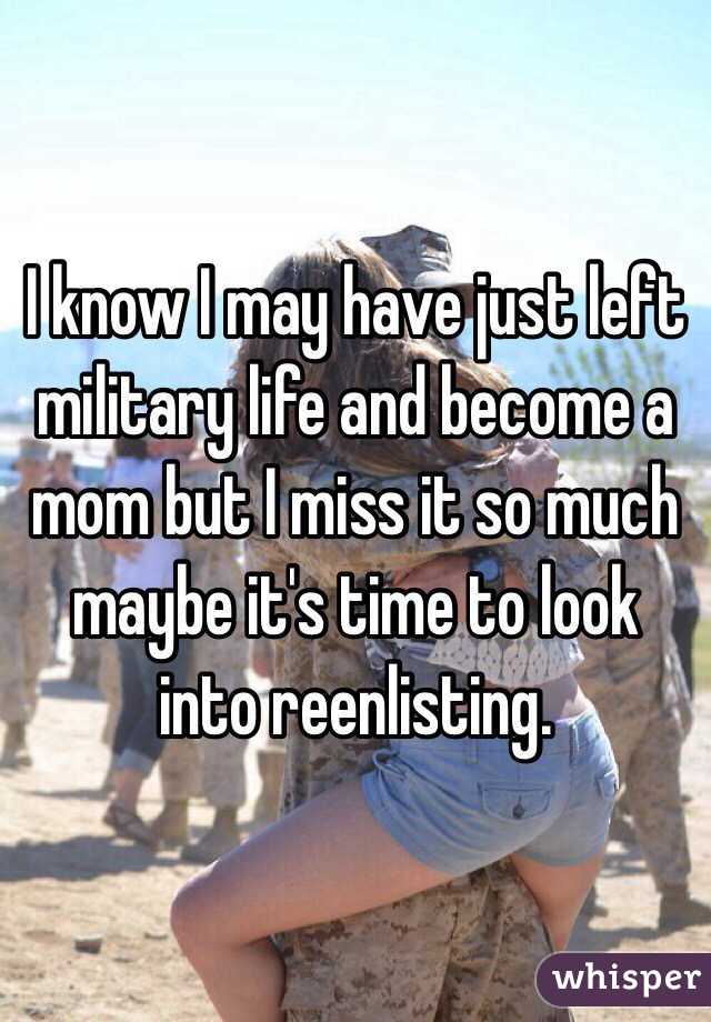 I know I may have just left military life and become a mom but I miss it so much maybe it's time to look into reenlisting. 