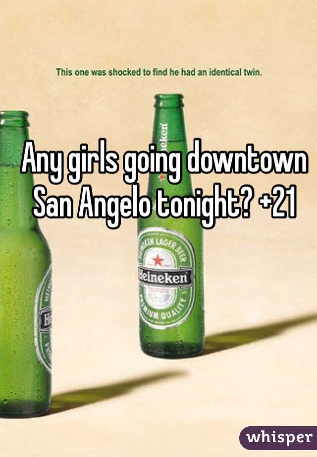 Any girls going downtown San Angelo tonight? +21