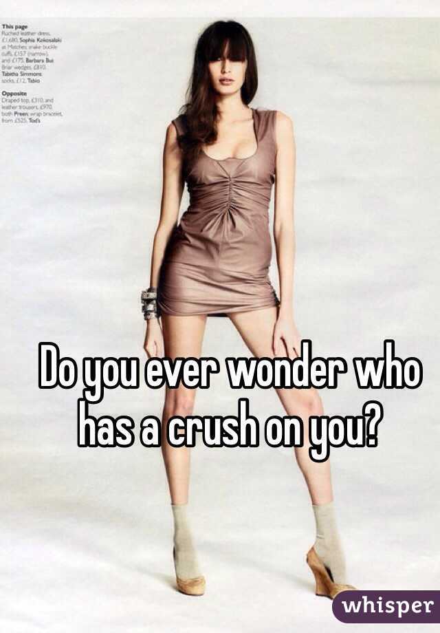 Do you ever wonder who has a crush on you?