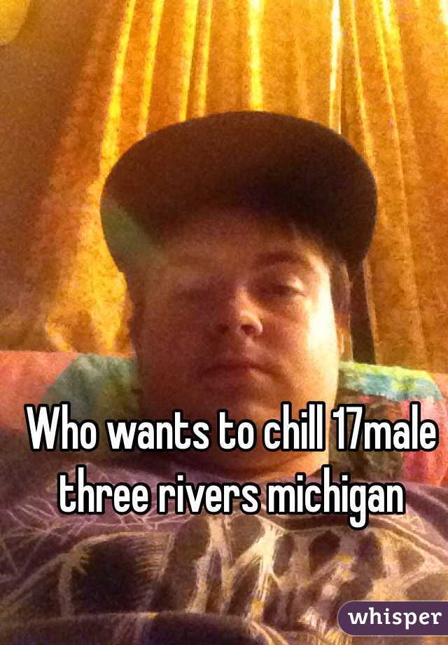 Who wants to chill 17male three rivers michigan 