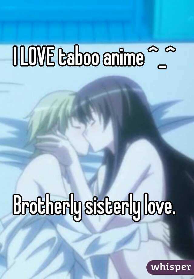 I LOVE taboo anime ^_^ 




Brotherly sisterly love. 