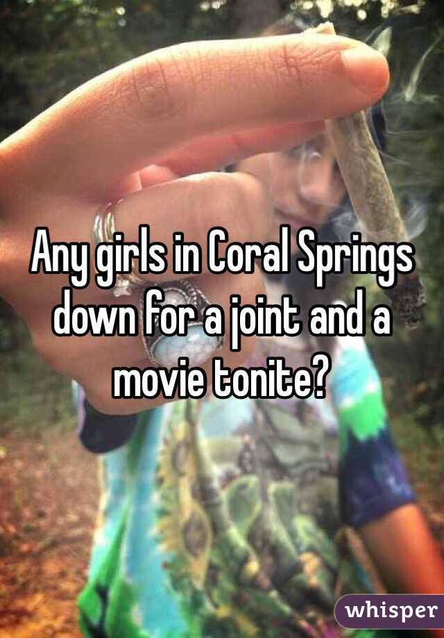 Any girls in Coral Springs down for a joint and a movie tonite?