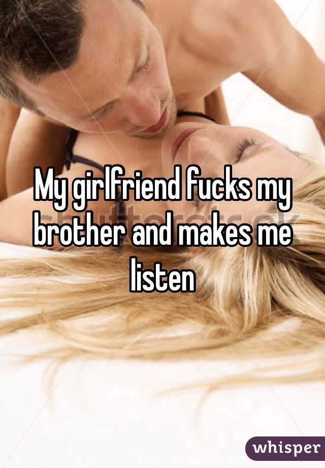 My girlfriend fucks my brother and makes me listen