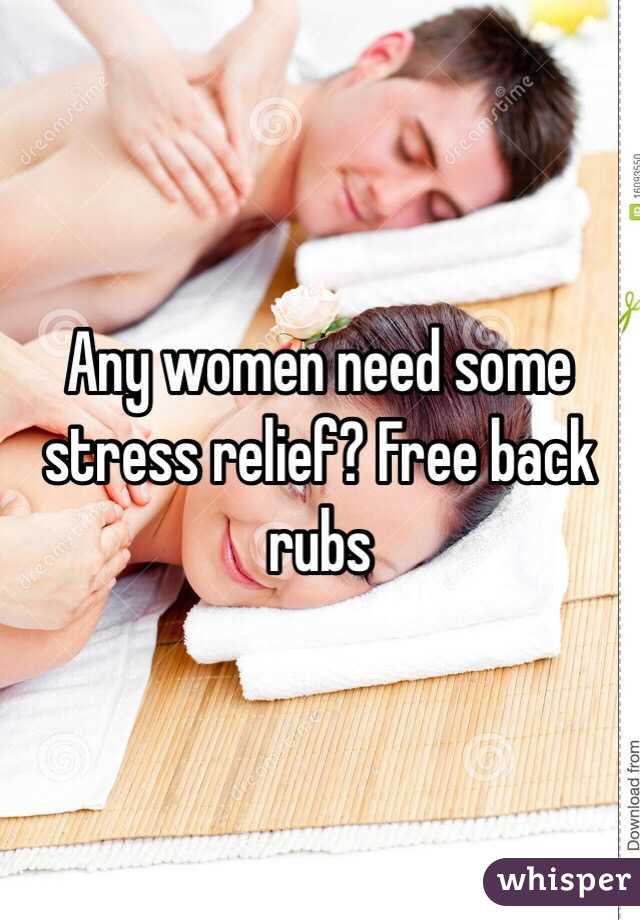 Any women need some stress relief? Free back rubs
