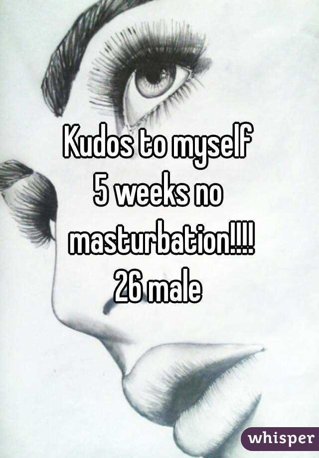 Kudos to myself
5 weeks no masturbation!!!!
26 male