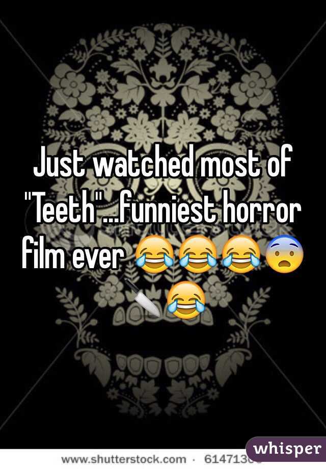 Just watched most of "Teeth"...funniest horror film ever 😂😂😂😨🔪😂