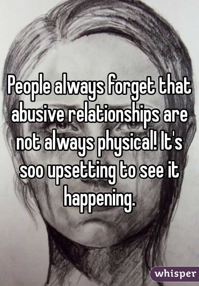 People always forget that abusive relationships are not always physical! It's soo upsetting to see it happening. 