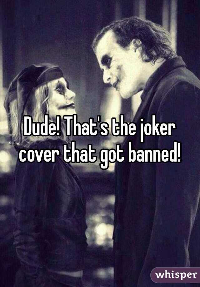 Dude! That's the joker cover that got banned! 
