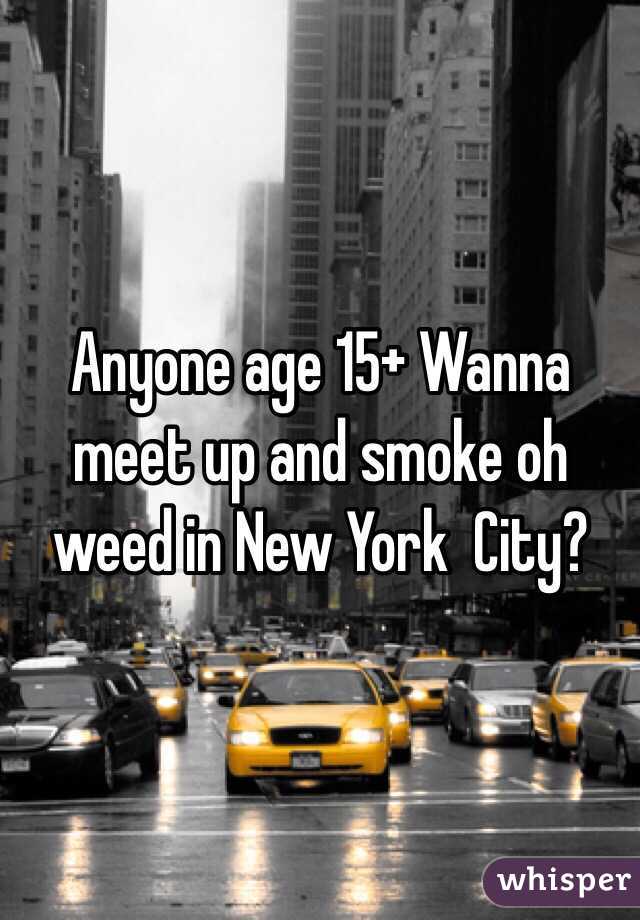 Anyone age 15+ Wanna meet up and smoke oh weed in New York  City? 