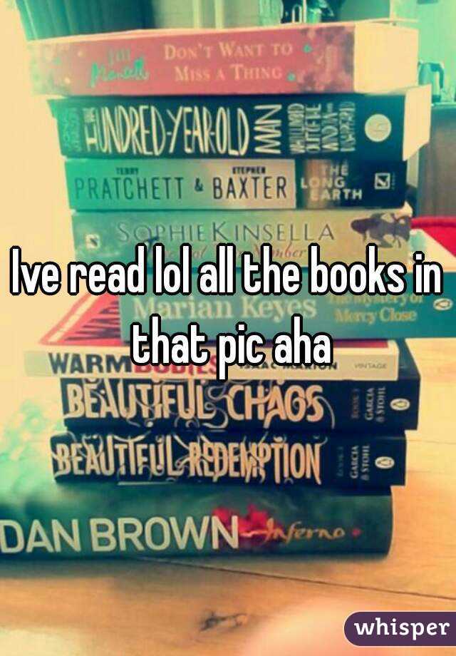 Ive read lol all the books in that pic aha