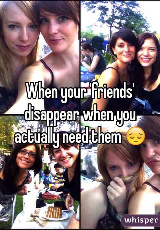 When your 'friends' disappear when you actually need them 😔