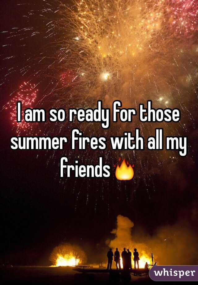 I am so ready for those summer fires with all my friends🔥