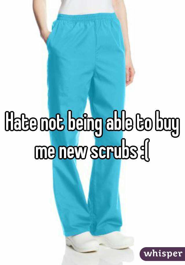 Hate not being able to buy me new scrubs :( 