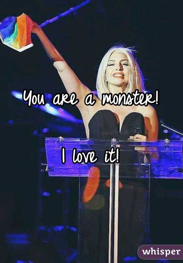 You are a monster! 

I love it! 