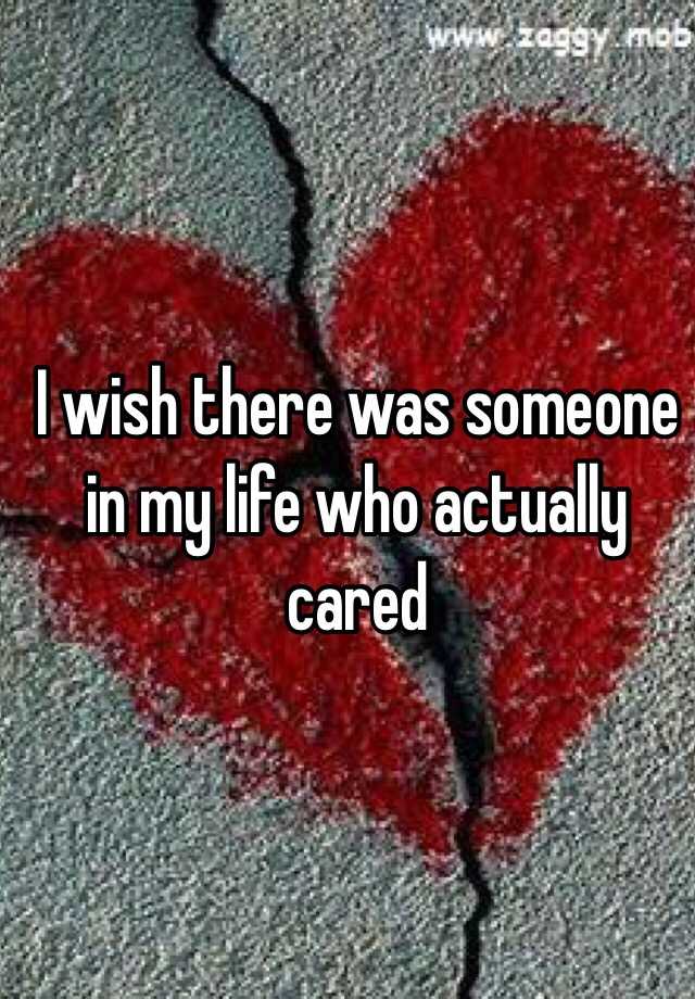 i-wish-there-was-someone-in-my-life-who-actually-cared