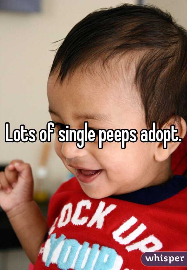 Lots of single peeps adopt.