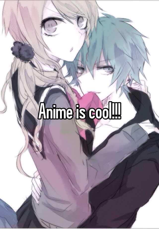 Anime is cool!!!