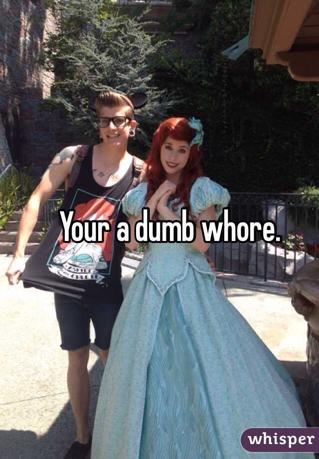 Your a dumb whore. 