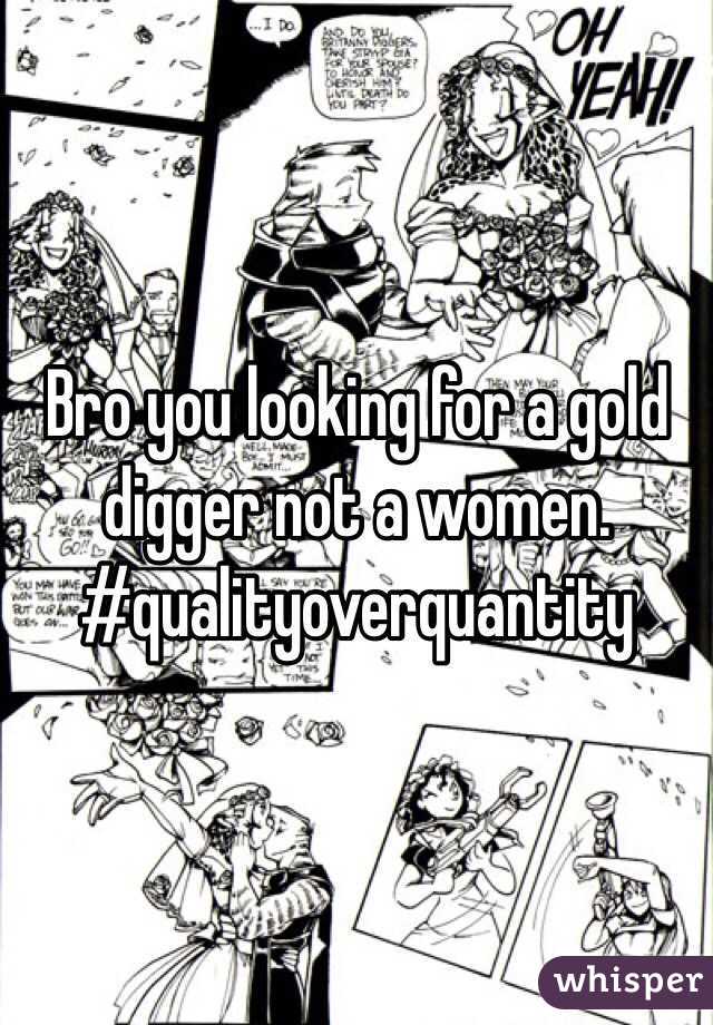 Bro you looking for a gold digger not a women. #qualityoverquantity