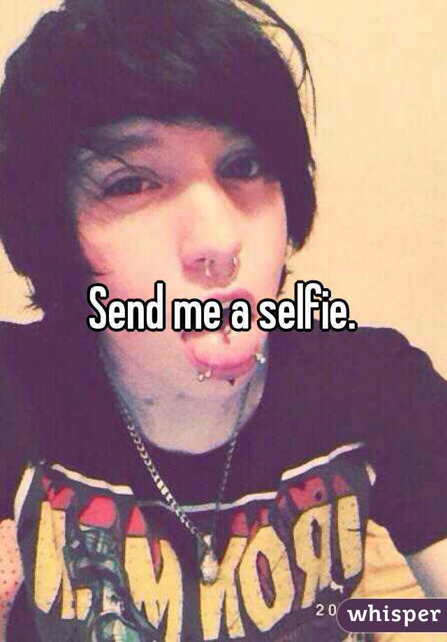 Send me a selfie.
