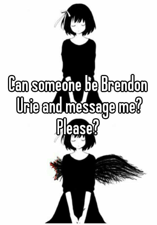 can-someone-be-brendon-urie-and-message-me-please