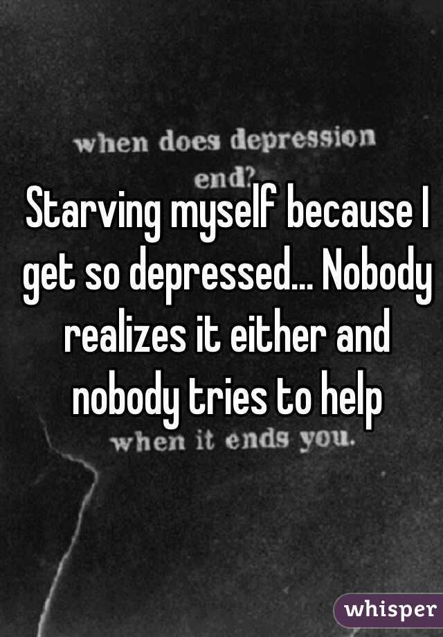 starving-myself-because-i-get-so-depressed-nobody-realizes-it-either