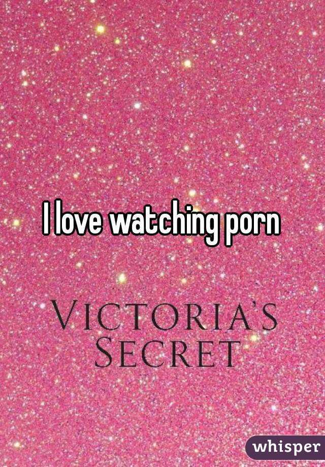 I love watching porn