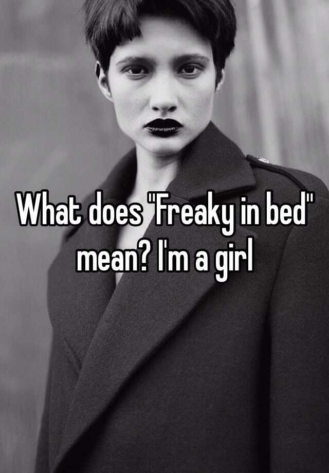 what-does-freaky-in-bed-mean-i-m-a-girl