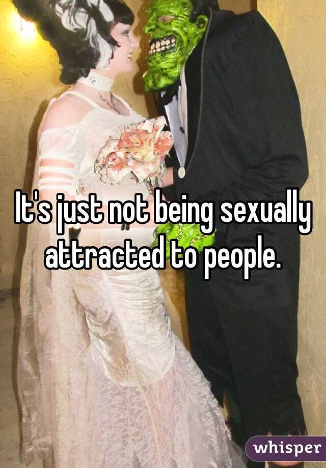 it-s-just-not-being-sexually-attracted-to-people