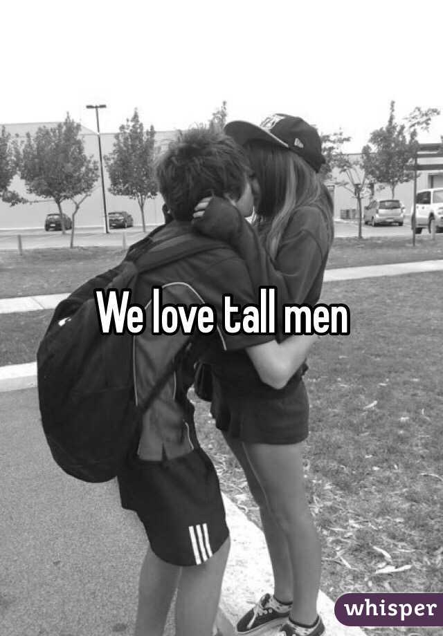 We love tall men 