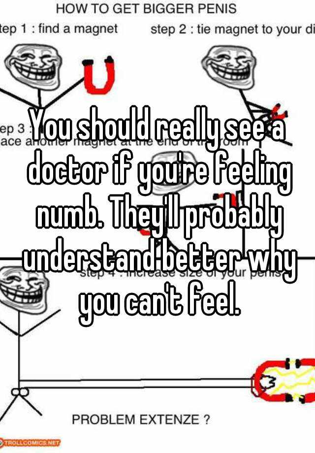 you-should-really-see-a-doctor-if-you-re-feeling-numb-they-ll-probably