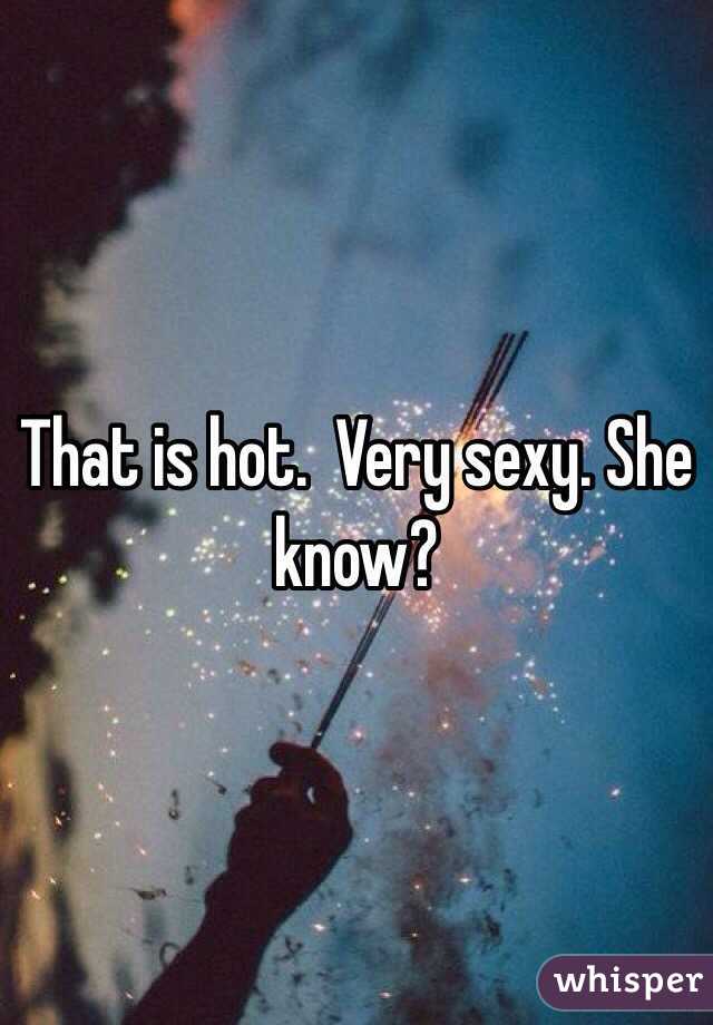 That is hot.  Very sexy. She know?
