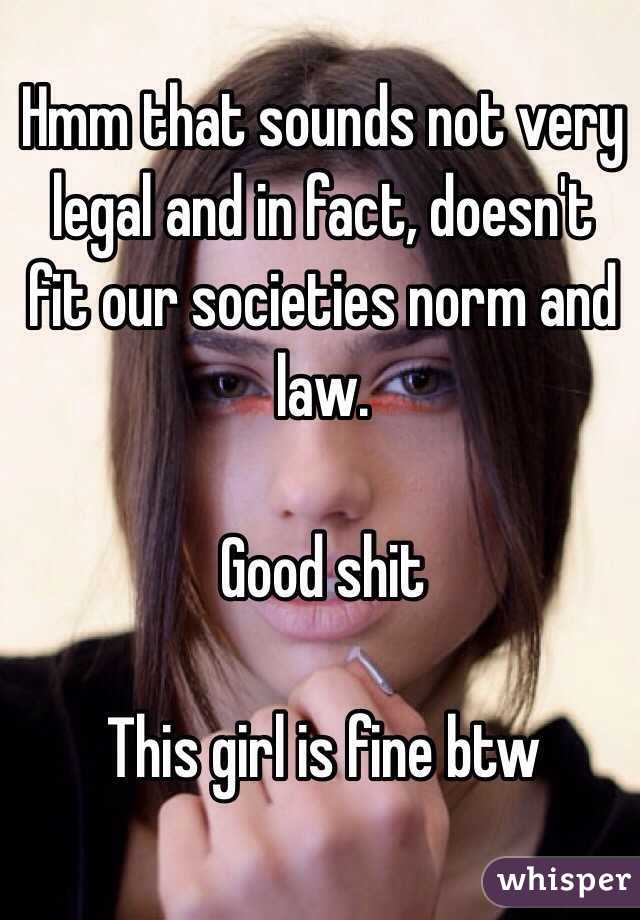 Hmm that sounds not very legal and in fact, doesn't fit our societies norm and law.

Good shit

This girl is fine btw