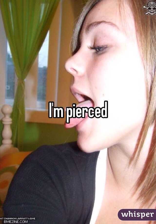 I'm pierced 