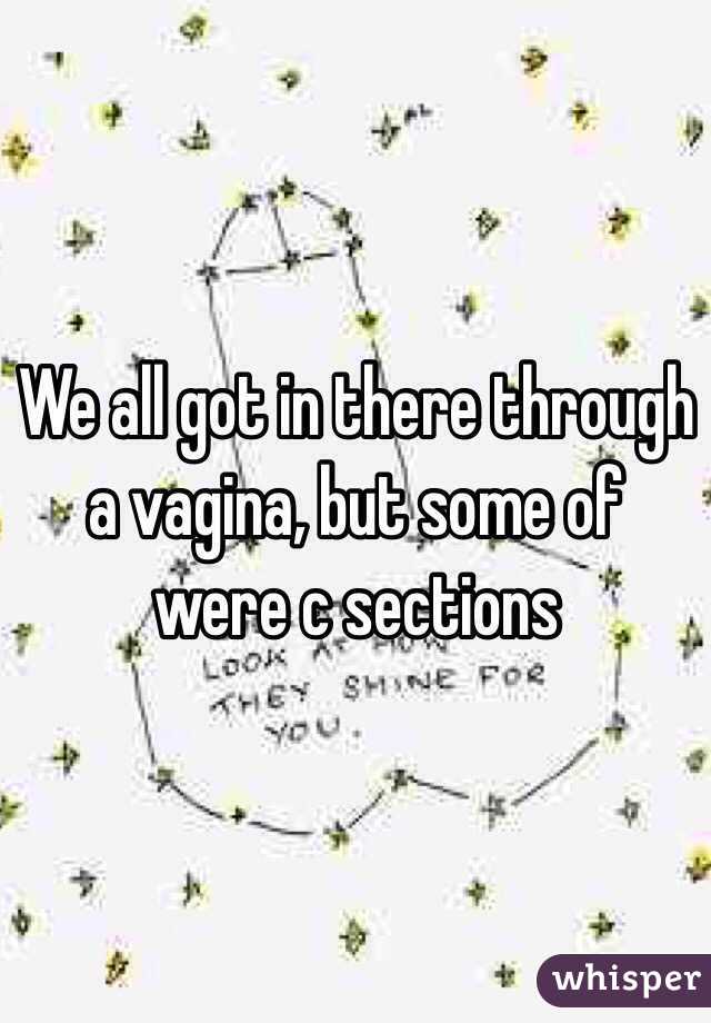 We all got in there through a vagina, but some of were c sections 