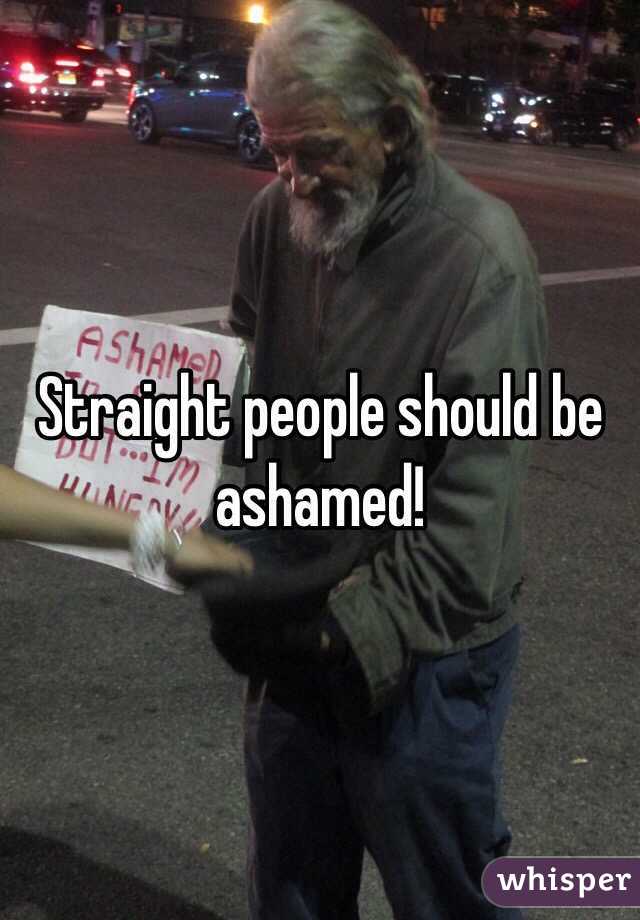 Straight people should be ashamed!