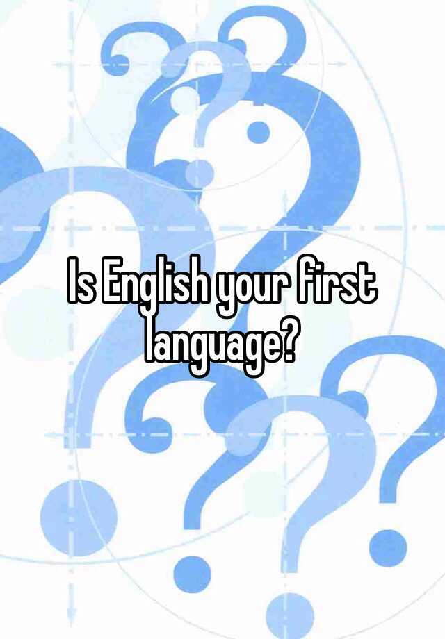 is-english-your-first-language